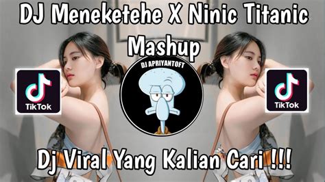 Dj Meneketehe X Ninic Titanic Mashup Febry Remix Viral Tik Tok Terbaru