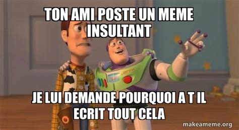 Ton Ami Poste Un Meme Insultant Je Lui Demande Pourquoi A T Il Ecrit