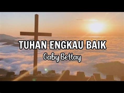 Tuhan Engkau Baik Gaby Battay Lirik Lagu Rohani Youtube