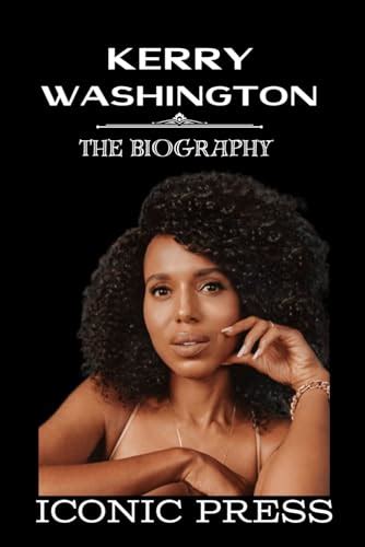 KERRY WASHINGTON: The Iconic Biography of Hollywood Black Women ...