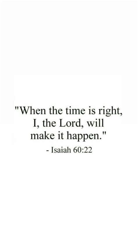 An Image With The Words When The Time Is Right I The Lord Will Make