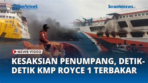 Kesaksian Penumpang Detik Detik Kmp Royce Terbakar Di Perairan Merak