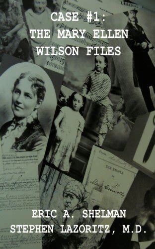 Case #1: The Mary Ellen Wilson Files - Shelman, Eric A; Lazoritz, M D ...