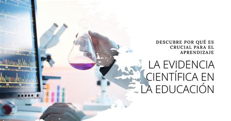 La Importancia De La Evidencia Científica En La Educación Construyendo