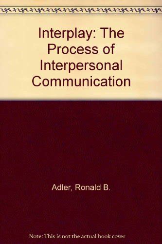 Interplay The Process Of Interpersonal Communication Adler Ronald B