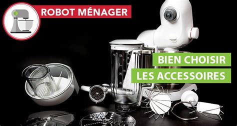 Accessoires Pour Robot De Cuisine Lesquels Choisir En Priorit