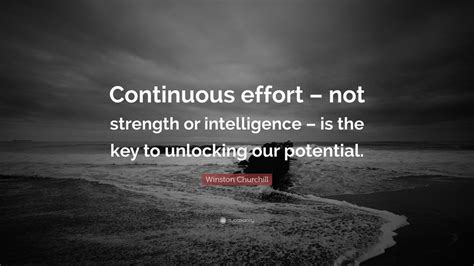 Winston Churchill Quote Continuous Effort Not Strength Or