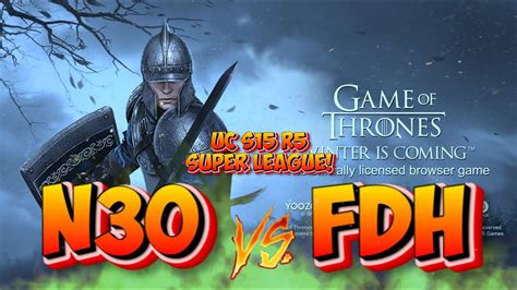 Game Of Thrones GOTWIC Ultimate Conquest S15 R5 FDH Vs N3O YouTube