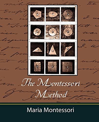 The Montessori Method Maria Montessori Maria Montessori Montessori