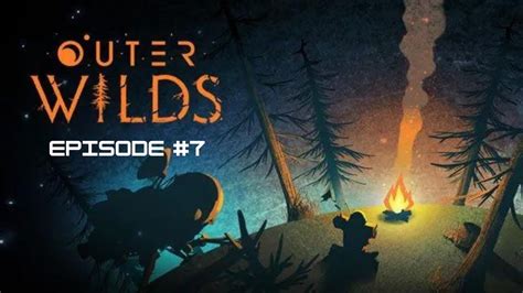 Outer Wilds Episode 7 Je Vais Finir Par Comprendre Ce Que Les