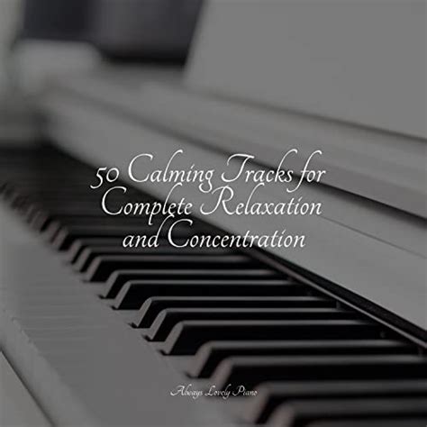 Calming Tracks For Complete Relaxation And Concentration By