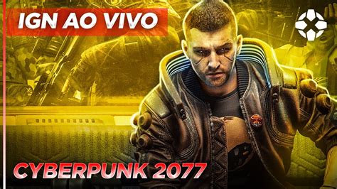 Cyberpunk 2077 Gameplay Ign Ao Vivo Youtube