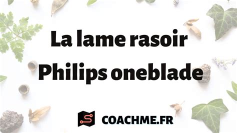 Comment Choisir Sa Lame Rasoir Philips Oneblade