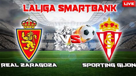 Live ~ Real Zaragoza Vs Sporting Gijon Laliga Smartbank Segunda