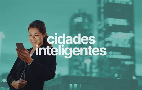 Cidades Inteligentes Conheça O Conceito De Smart Cities