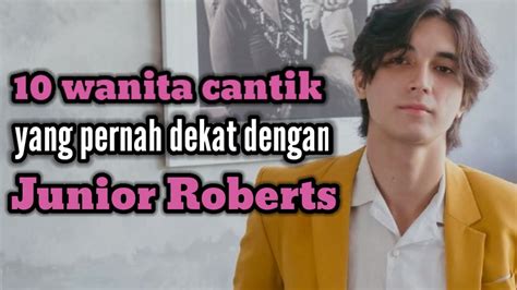 Wanita Cantik Yang Pernah Dekat Dengan Junior Roberts Dan Mantan