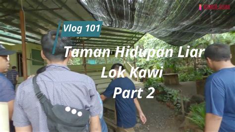 Taman Hidupan Liar Lok Kawi Part 2 YouTube