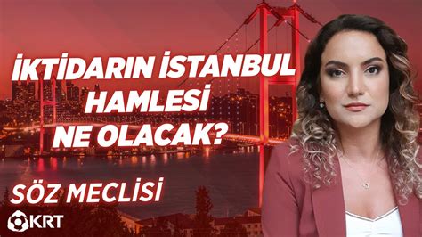 İktidarın İstanbul Hamlesi Ne Olacak I Söz Meclisi YouTube