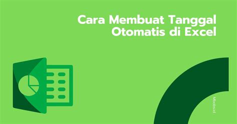 Panduan Lengkap Cara Membuat Tanggal Otomatis Di Excel