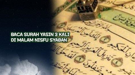 Baca Surah Yasin Kali Di Malam Nisfu Syaban Berikut Bacaan Lengkap