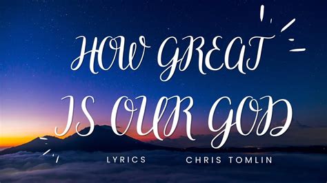 Chris Tomlin How Great Is Our God Lyrics Video Youtube