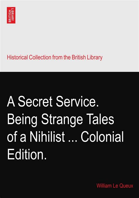 A Secret Service Being Strange Tales Of A Nihilist Colonial