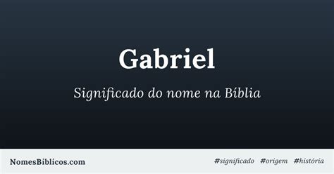 Significado Do Nome Gabriel - Significado do nome Gabriel na Bíblia - Nomes Bíblicos