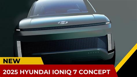 2025 Hyundai Ioniq 7 Concept Youtube