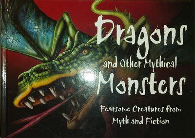 Dragons And Other Mythical Monsters Fearsome Creatures From Myth And