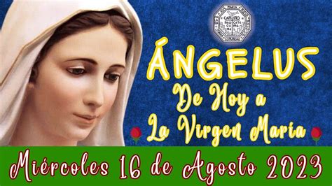 Ángelus de hoy Miercoles 16 de Agosto 2023 Oración a nuestra madre la