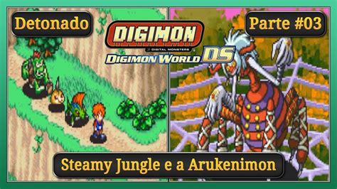 Digimon World Ds Detonado Parte Steamy Jungle E A Arukenimon Youtube