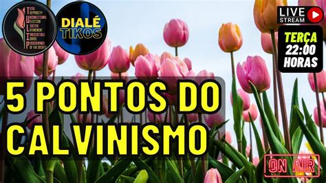 Os 5 Pontos do Calvinismo As Doutrinas da Graça A Reforma