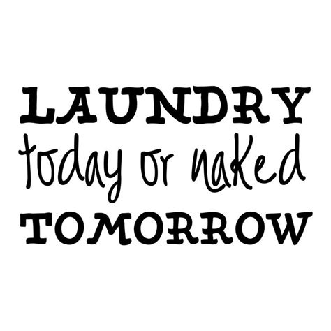 Laundry Today Naked Tomorrow Wall Quotes Decal Wall Quotes Decals Vinyl Wall Quotes Wall Quotes
