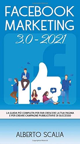 Facebook Marketing 30 2021 La Guida Più Completa Per Far Crescere La