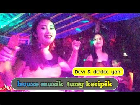 House Musik Tung Keripik Devi Yani Live Orgen Tunggal Anisa Musik