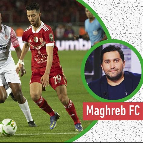 Maghreb FC le blog de Nabil Djellit cinq Algériens à suivre durant