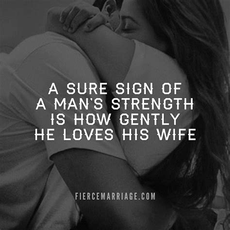 A Sure Sign Of A Mans Strength Is How Gently He Loves His Wife