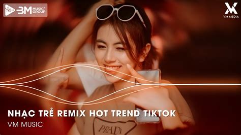 Nhạc Remix 2025 Hot Tiktok BXH Nhạc Remix Hay Nhất Hiện Nay Nhạc Trẻ Remix Hot Trend Triệu