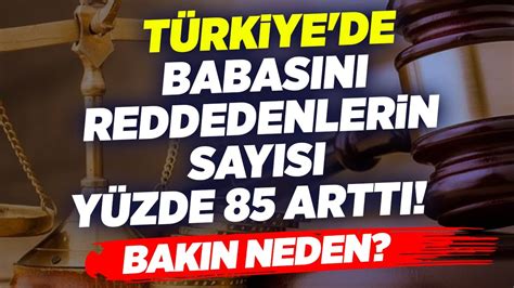 Türkiye de Babasını Reddedenlerin Sayısı Yüzde 85 Arttı Bakın Neden