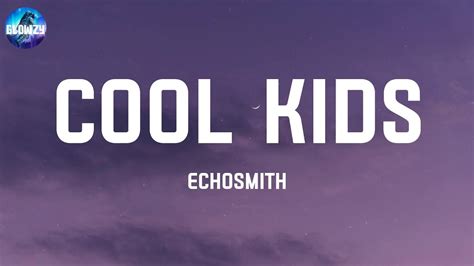 Cool Kids Echosmith Lyrics I Wish That I Could Be Like The Cool