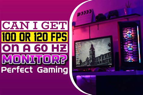 Can I Get 100 Or 120 Fps On A 60 Hz Monitor? Perfect Gaming - Textually