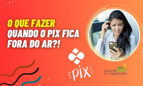 Pix Caixa Fora Do Ar Tem Como Resolver Esse Problema Veja O Que Fazer