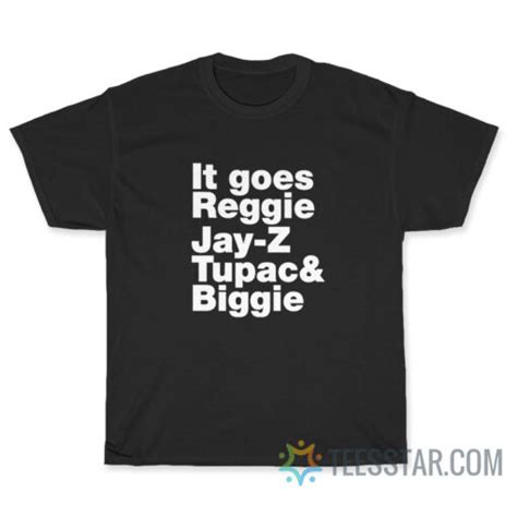 It Goes Reggie Jay Z Tupac And Biggie T Shirt For Sale