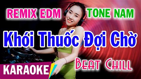 Khói Thuốc Đợi Chờ Karaoke Remix Beat Chill Tone Nam Hit 8x 9x