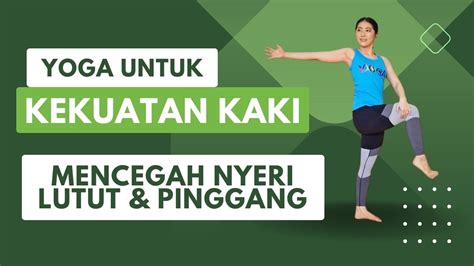 20 MENIT YOGA UNTUK KEKUATAN KAKI MENCEGAH NYERI LUTUT PINGGANG