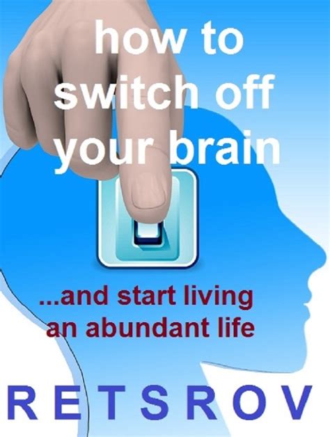 How To Switch Off Your Brainand Start Living An Abundant Life