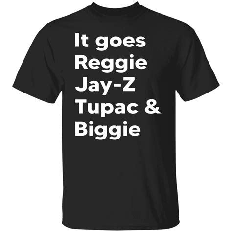 It Goes Reggie Jay Z Tupac And Biggie Shirt