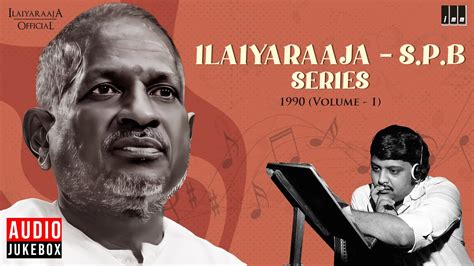 Ilaiyaraaja S P B Series 1990 Volume 1 Audio Jukebox 90s Hits