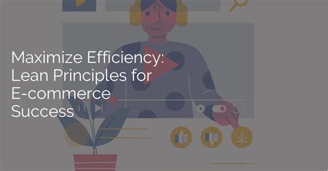 Maximize Efficiency Lean Principles For E Commerce Success