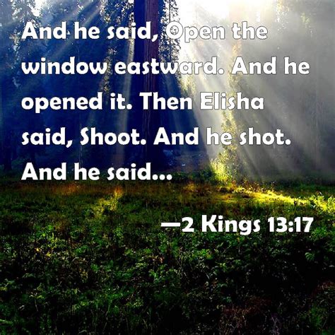 2 Kings 13:17 And he said, Open the window eastward. And he opened it ...